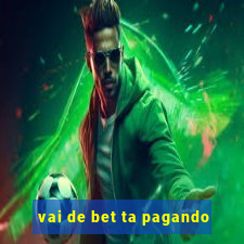 vai de bet ta pagando